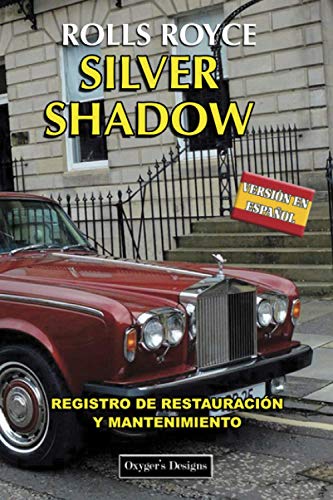 ROLLS ROYCE SILVER SHADOW: REGISTRO DE RESTAURACIÓN Y MANTENIMIENTO (Ediciones en español) (Spanis ROLLS ROYCE SILVER SHADOW: REGISTRO DE RESTAURACIÓN Y MANTENIMIENTO (Ediciones en español) (Spanis