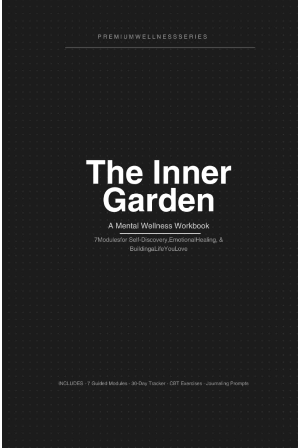 The Inner Garden Workbook: A Mental Wellness Workbook for Self-Discovery, Emotional Healing & Building a Life You Love