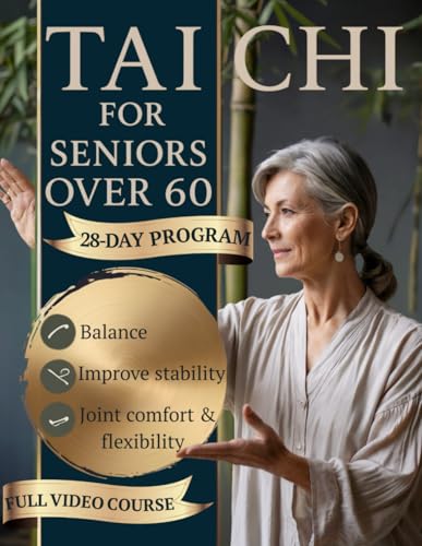 Tai Chi for Seniors Over 60: The Gentle 28-Day Illustrated Program with Seated & Standing Routines to Support Balance, Ease Stiffness, Improve Mobility & Stay Confident—In Just 10–15 Minutes a Day