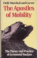 The Apostles of Mobility: The Theory and Practice of Armoured Warfare 0297776819 Book Cover