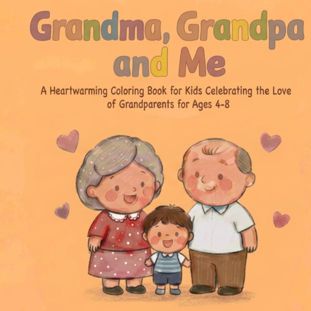 Grandma, Grandpa, and Me: A Heartwarming Coloring Book for Kids Celebrating the Love of Grandparents