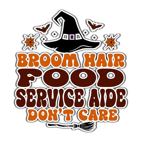 Food Service Aide Vinyl Decal Sticker 3.5in – Halloween Vinyl Sticker - Broom Hair Don't Care Decal for Laptops, Water Bottles, Cars, Bumpers, Toolboxes – Gift for Food Service Aide, Halloween