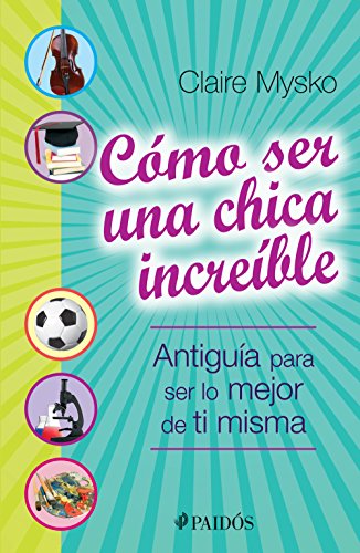 Cómo ser una chica increíble (Fuera de colección) (Spanish Edition) Cómo ser una chica increíble (Fuera de colección) (Spanish Edition)