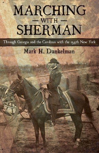 Marching with Sherman: Through Georgia and the Carolinas with the 154th New York (Conflicting Worlds: New Dimensions...