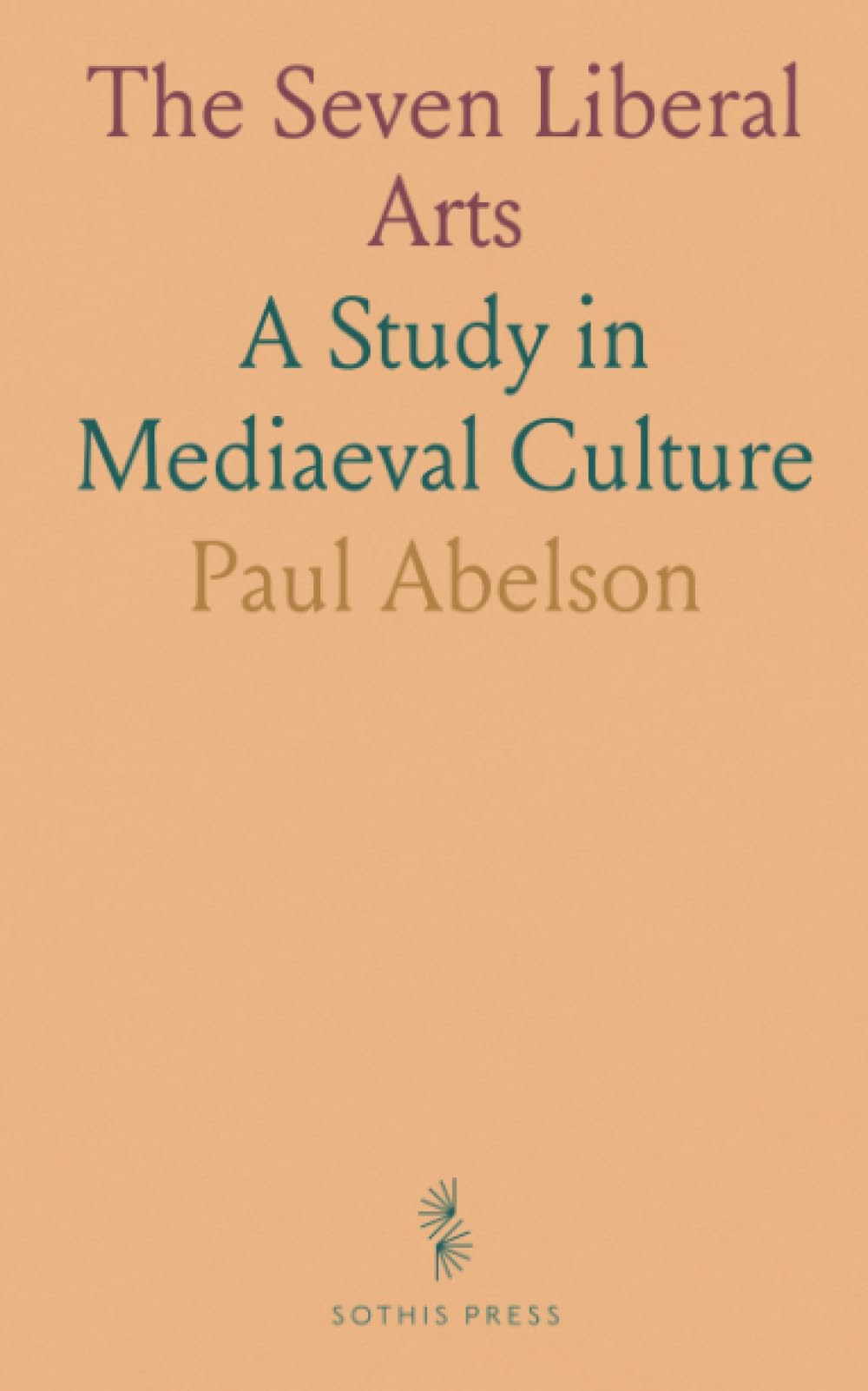 The Seven Liberal Arts: A Study in Mediaeval Culture