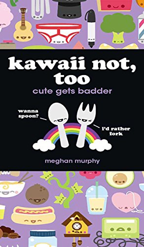 Télécharger Kawaii Not, Too: Cute Gets Badder (English Edition) livre En ligne