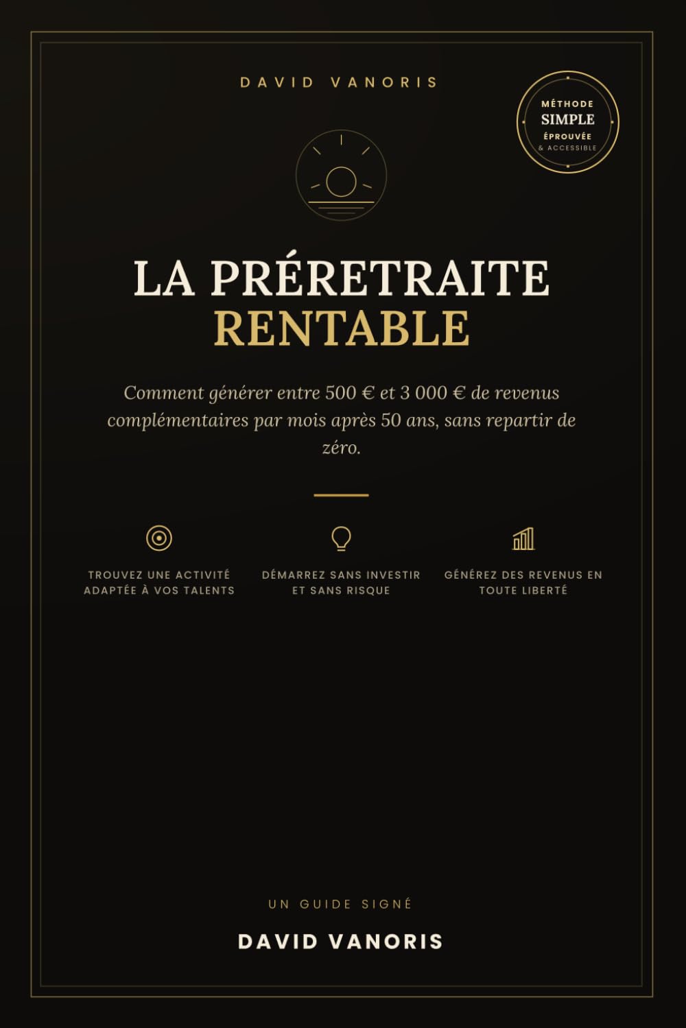 LA PRÉRETRAITE RENTABLE: Votre passé n'est pas derrière vous. Il est la matière première de votre futur.
