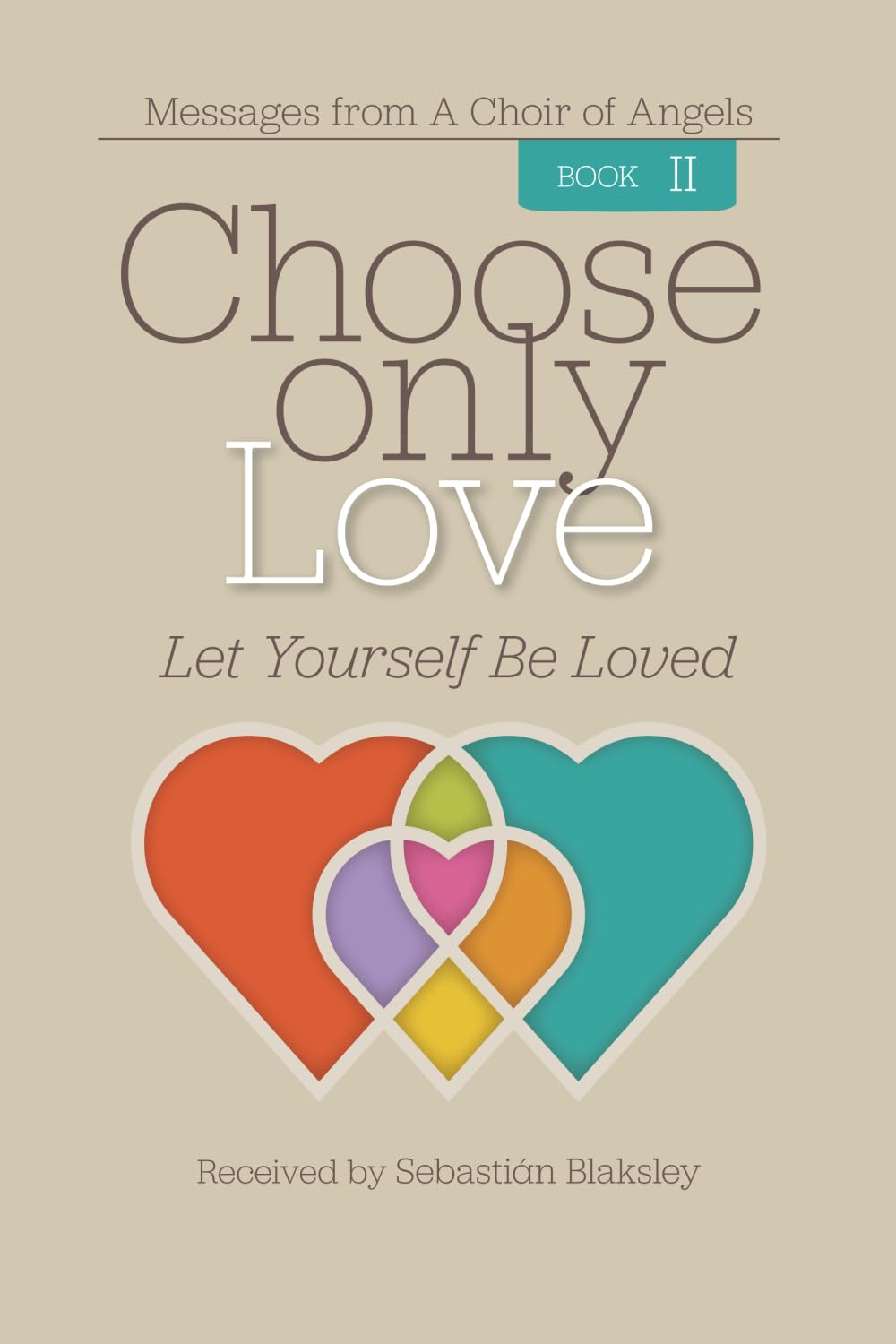 Choose Only Love: Let Yourself Be Loved: 2