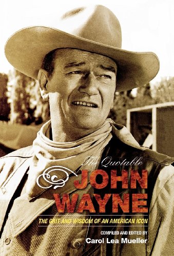 The Quotable John Wayne: The Grit and Wisdom of an American Icon Hardcover – September 16, 2007