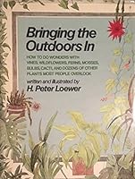 Bringing the Outdoors in: How to Do Wonders With Vines, Wildflowers, Ferns, Mosses, Bulbs, Cacti, and Dozens of Other Plants Most People Overlook 0802704360 Book Cover