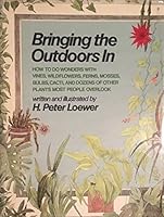 Bringing the Outdoors in: How to Do Wonders With Vines, Wildflowers, Ferns, Mosses, Bulbs, Cacti, and Dozens of Other Plants Most People Overlook 0809245744 Book Cover