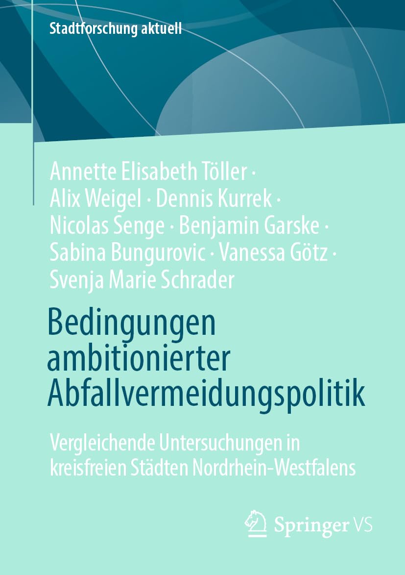 Bedingungen ambitionierter Abfallvermeidungspolitik: Vergleichende Untersuchungen in kreisfreien Städten Nordrhein-Westfalens (Stadtforschung aktuell)