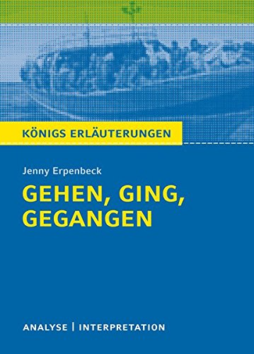 Königs Erläuterungen: Gehen, ging, gegangen von Jenny Erpenbeck.: Textanalyse und Interpretation m Königs Erläuterungen: Gehen, ging, gegangen von Jenny Erpenbeck.: Textanalyse und Interpretation m