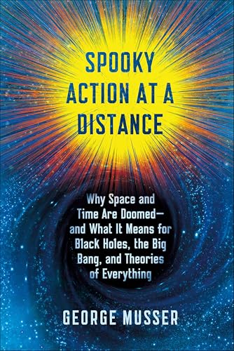 Spooky Action at a Distance: Why Space and Times Are Doomed—and What It Means for Black Holes, the Big Bang, and Theories of Everything
