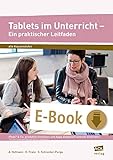  Tablets im Unterricht - Ein praktischer Leitfaden: iPads* & Co. produktiv einsetzen und Apps didaktisch sinnvoll einbinden (Alle Klassenstufen)