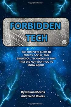 Paperback Forbidden Tech: The Complete Guide to Energy, Social, and Biological Technologies That They Did Not Want You to Know About. Book