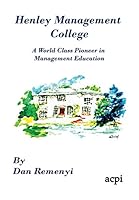 Henley Management College: A World Class Pioneer in Management Education - Dust Jacket Version 1910309818 Book Cover