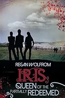Iris: Queen of the Partially Redeemed 1927903092 Book Cover