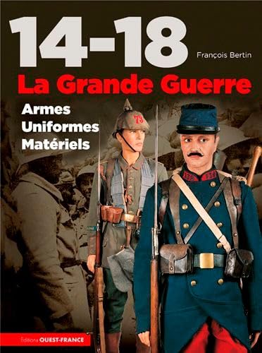 14-18, la Grande Guerre, armes, uniformes, matériels
