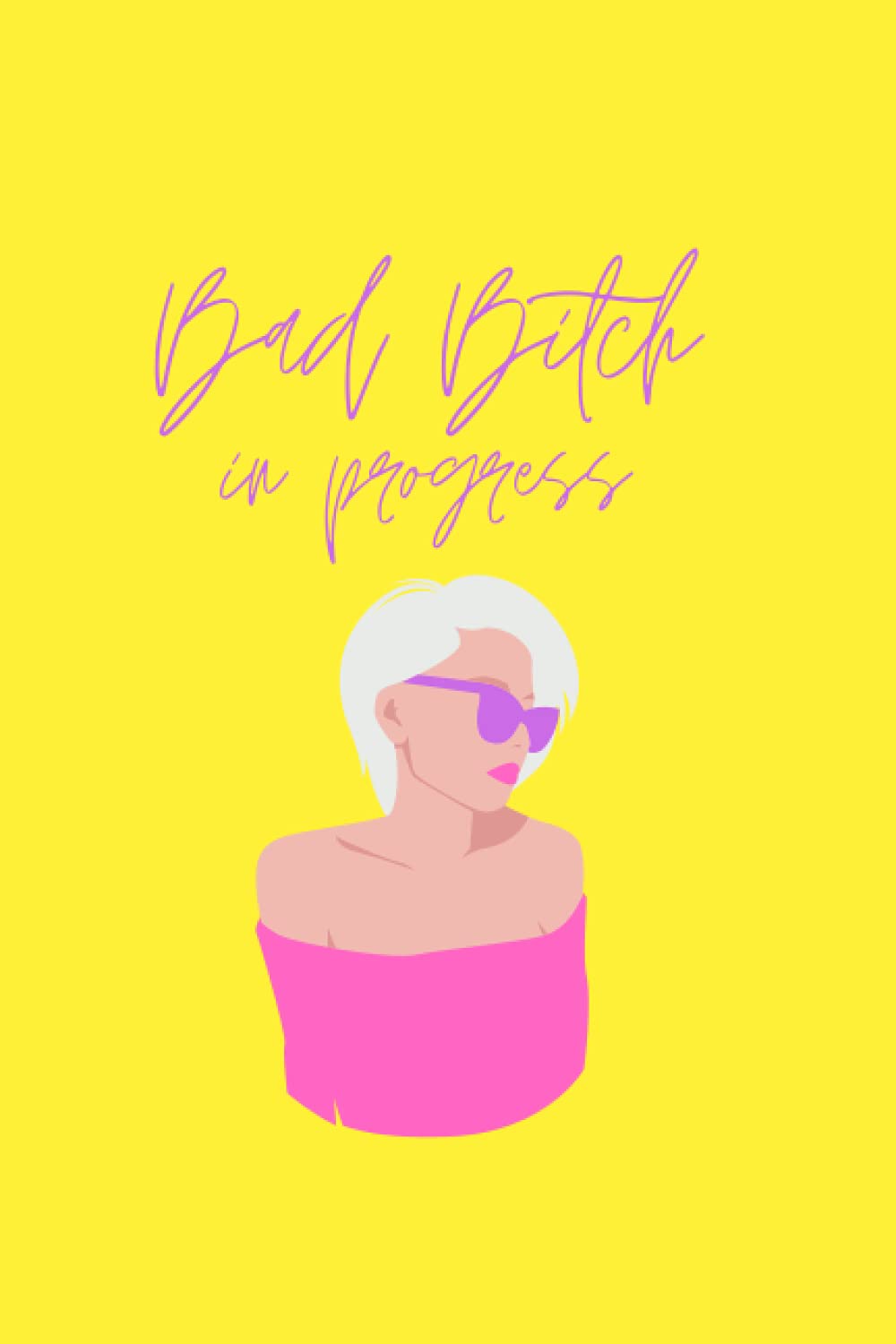 Bad Bitch in progress - Notebook: Blank lined notebook | Bad Bitch in progress Diary | Journal | 120 lined pages
