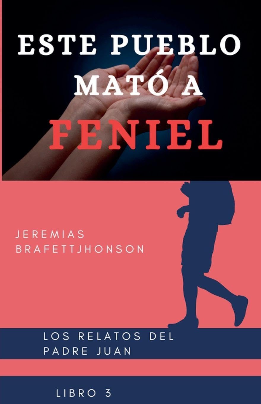 Este Pueblo Mato a Feniel: 3 (Los Relatos del Padre Juan)