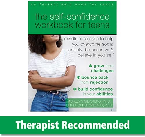 The Self-Confidence Workbook for Teens: Mindfulness Skills to Help You Overcome Social Anxiety, Be Assertive, and Believe in Yourself