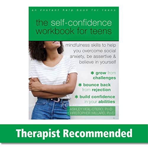 The Self-Confidence Workbook for Teens: Mindfulness Skills to Help You Overcome Social Anxiety, Be Assertive, and Believe in Yourself