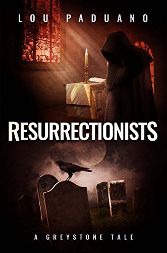 Resurrectionists: A Greystone Tale by [Lou Paduano]