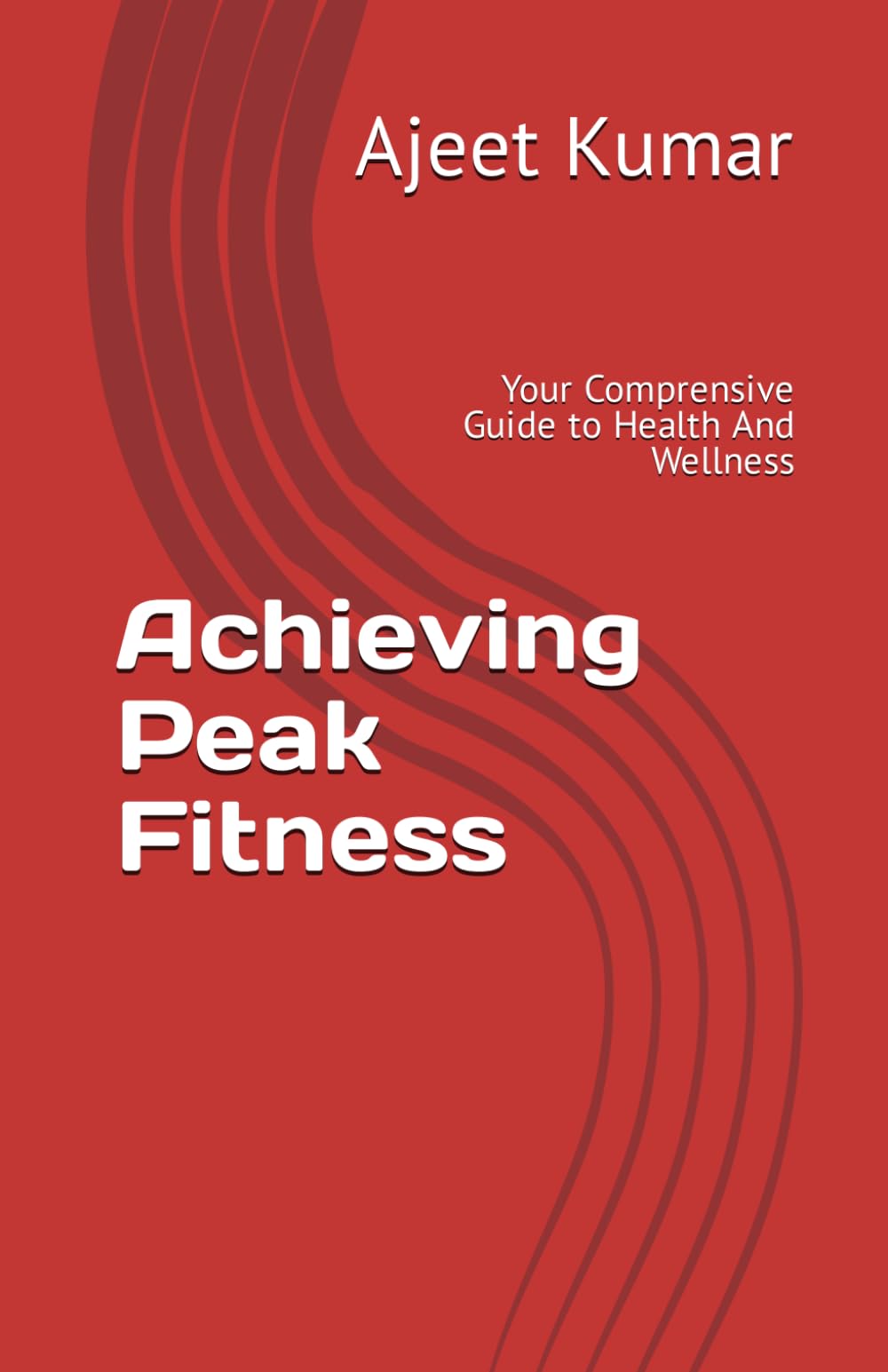 Achieving Peak Fitness: Your Comprensive Guide to Health And Wellness