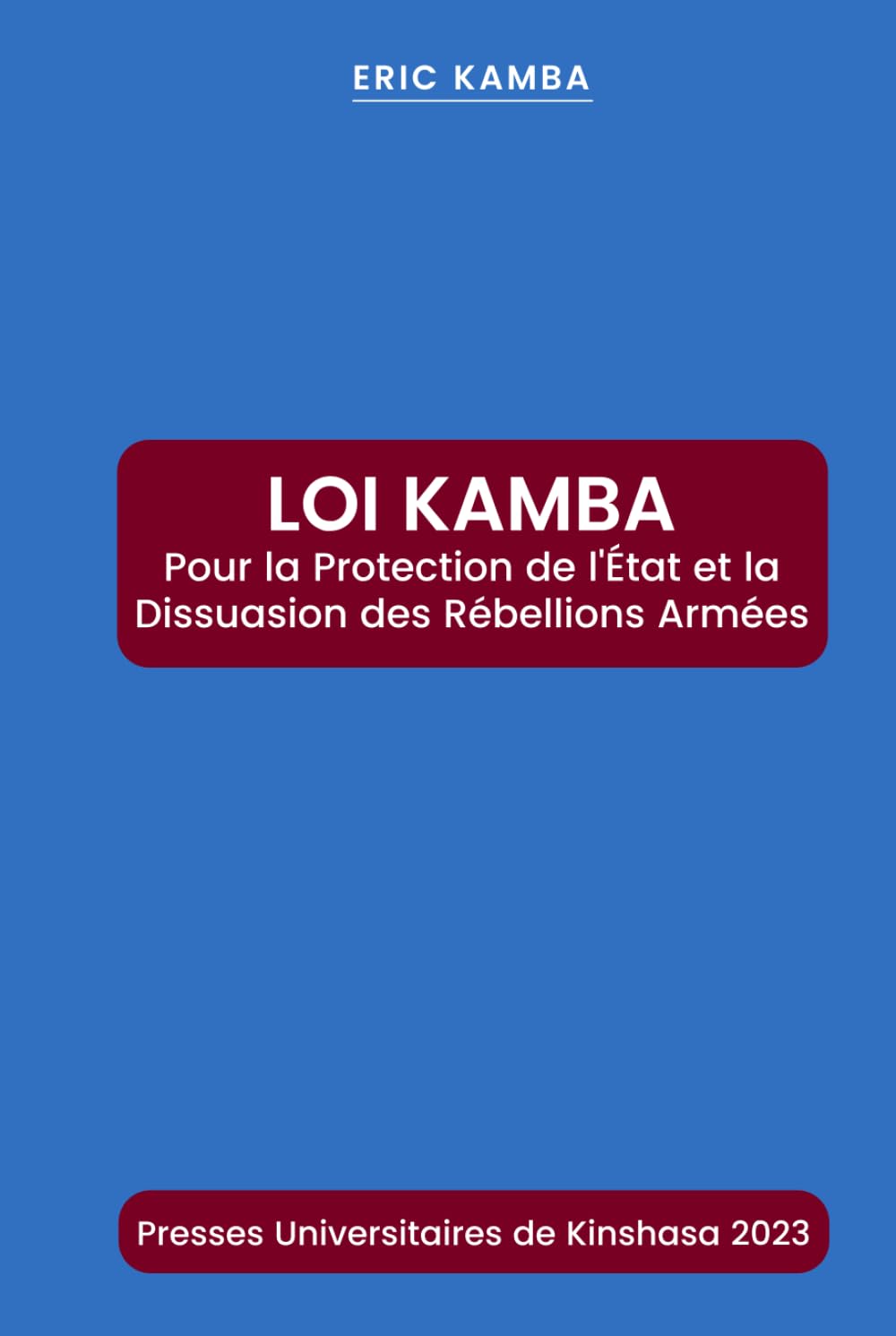 LOI KAMBA :Pour la protection de l’État et la dissuasion des rébellions armées