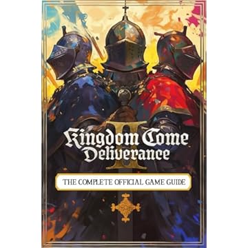 Kingdom Come Deliverance 2 – THE COMPLETE OFFICIAL GAME GUIDE: Full Walkthrough ( Main Quests, Side Quests), Tips, Tricks, All Collectibles And Secrets!