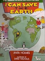 I Can Save the Earth: A Kids' Handbook for Rescuing Life on Earth 067174545X Book Cover