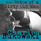 More Notes of a Dirty Old Man: The Uncollected Columns