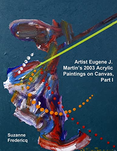 Artist Eugene J. Martin’s 2003 Acrylic Paintings on Canvas, Part 1