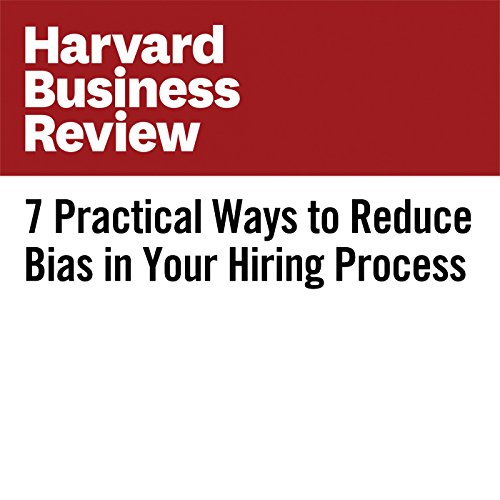 7 Practical Ways to Reduce Bias in Your Hiring Process Audiobook by Rebecca Knight