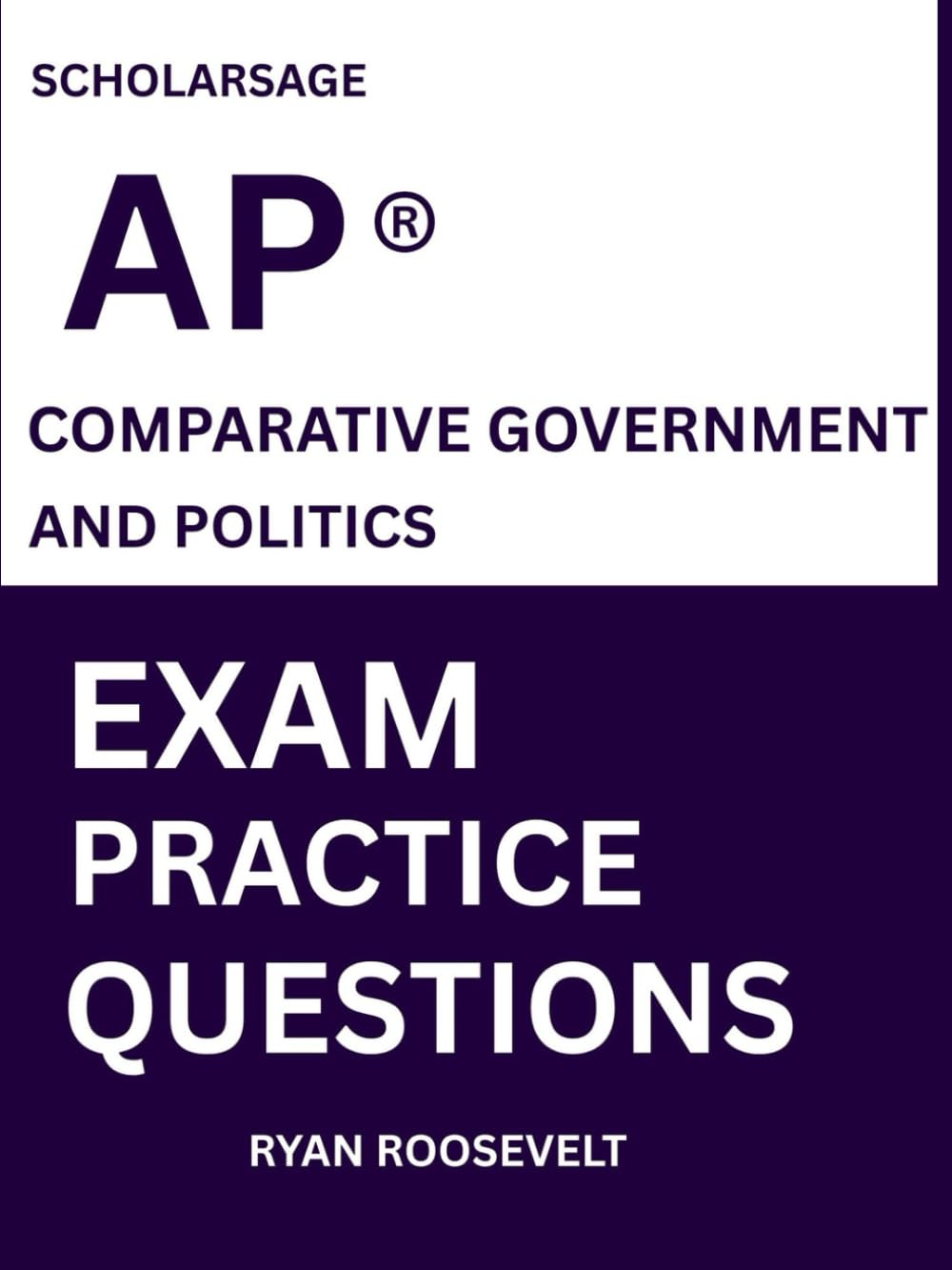 Scholarsage AP ® COMPARATIVE GOVERNMENT AND POLITICS EXAM PRACTICE QUESTIONS: over 2500 practice questions , 16 comprehensive mock exams/practice tests to fully prepare you for the exams.