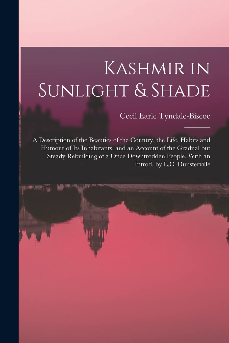 Kashmir in Sunlight & Shade; a Description of the Beauties of the Country, the Life, Habits and Humour of Its Inhabitants, and an Account of the ... People. With an Introd. by L.C. Dunsterville