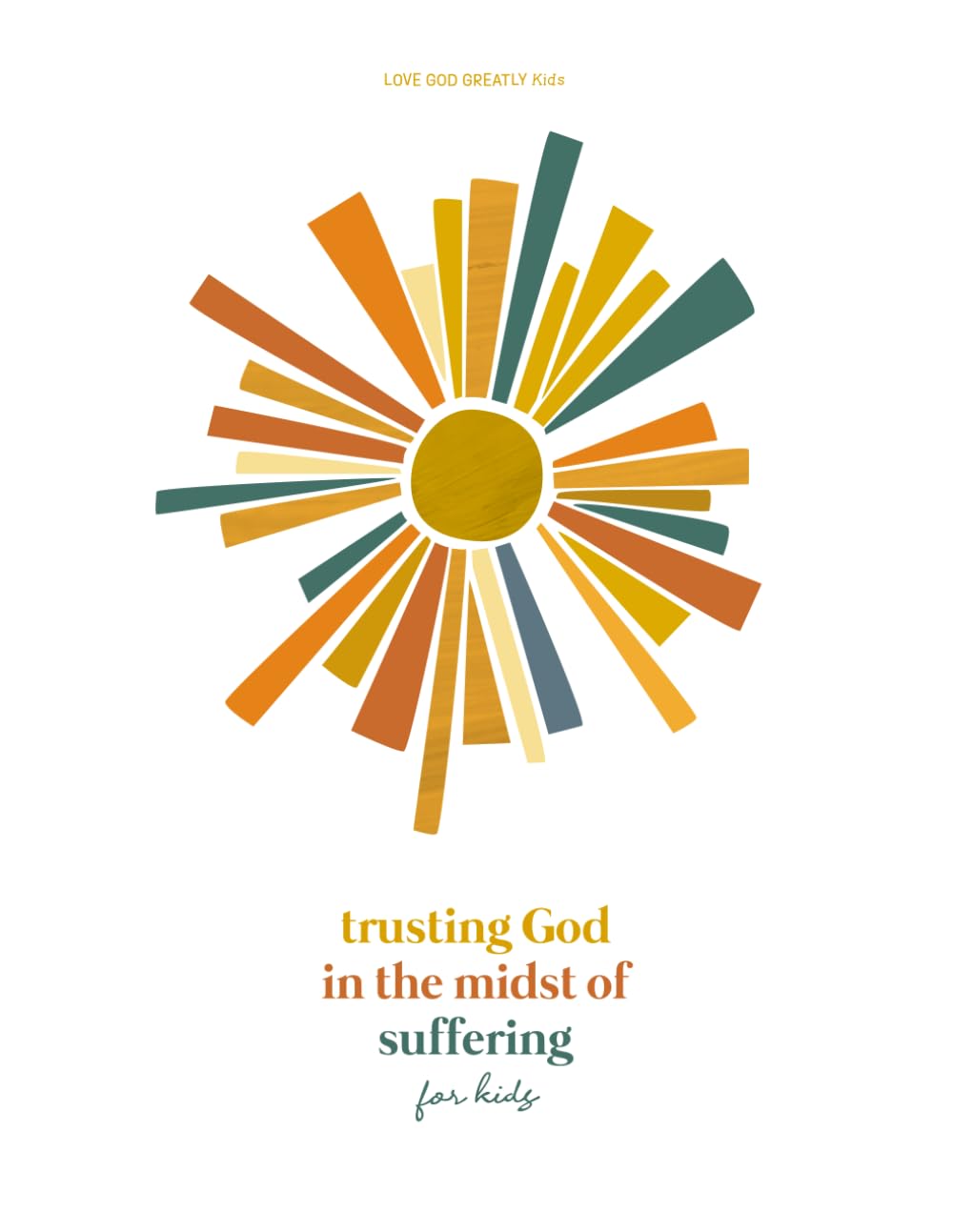 Trusting God in the Midst of Suffering: A Love God Greatly Kids Bible Study