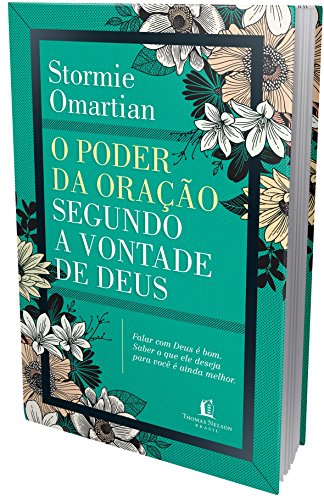 O poder da oração segundo a vontade de Deus: Falar com Deus é bom : Saber o que ele deseja para você é ainda melhor