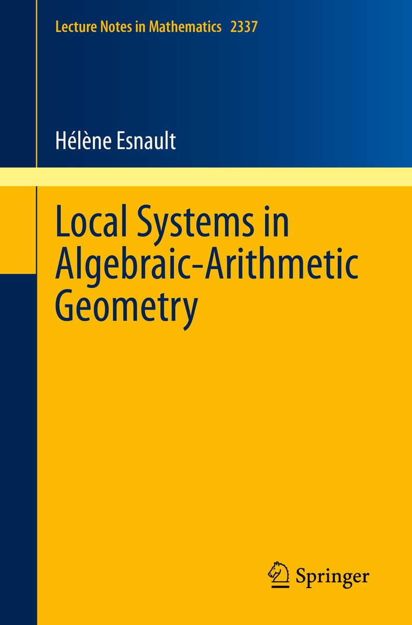 Local Systems in Algebraic-Arithmetic Geometry (Lecture Notes in Mathematics)