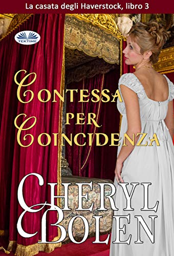 Contessa Per Coincidenza (La Casata Degli Haverstock) di [Cheryl Bolen, Eugenia Franzoni]
