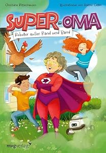 Super-Oma - Roboter außer Rand und Band: Originelle Superheldengeschichte – spannend, witzig und voller Überraschungen für Kinder ab 8