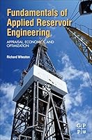 Fundamentals of Applied Reservoir Engineering: Appraisal, Economics and Optimization 0081010192 Book Cover