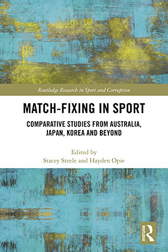 Match-Fixing in Sport: Comparative Studies from Australia, Japan, Korea and Beyond (Routledge Research in Sport and Corruption)