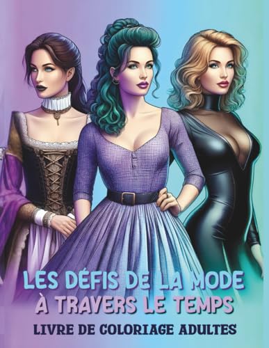 LES DÉFIS DE LA MODE À TRAVERS LE TEMPS Livre de coloriage...