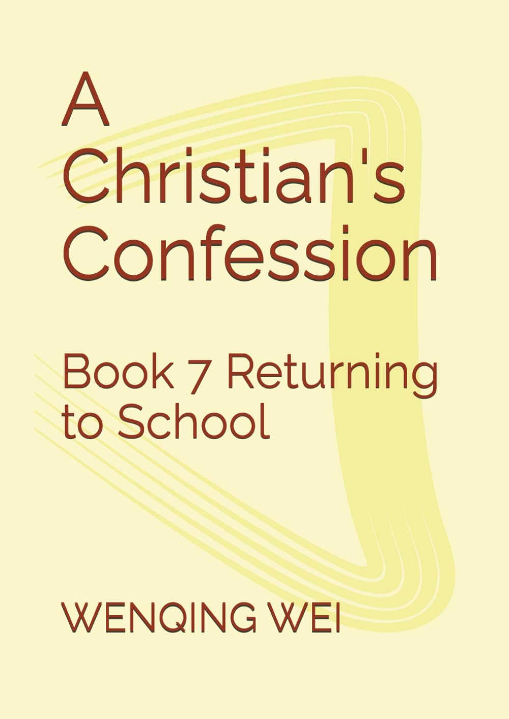 A Christian's Confession: Book 7 Returning to School (A Christian's Confessions: Chapters of Each Book)