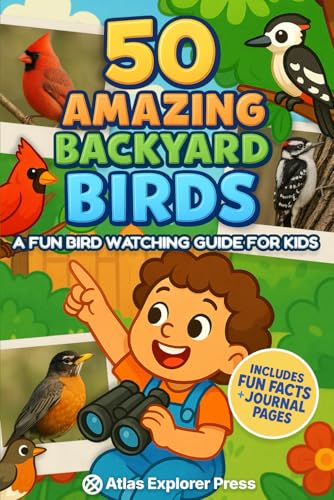 50 Amazing Backyard Birds: A Fun Bird Watching Guide for Kids: Learn to Identify Birds, Explore Nature, and Discover Fun Facts – A Bird Book for Kids and Beginner Bird Watchers
