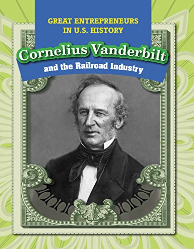 Cornelius Vanderbilt and the Railroad Industry (Great Entrepreneu...