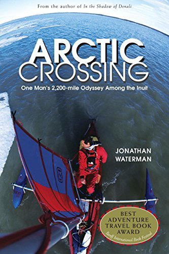  Arctic Crossing: One Man\'s 2,000-Mile Odyssey Among the Inuit by Jonathan Waterman (2002-09-01)