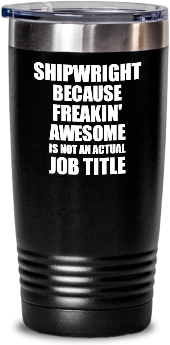 Funny Shipwright Tumbler Freaking Awesome Gift Idea For Coworker Office Gag Job Title Joke Insulated Cup With Lid Black 30 Oz